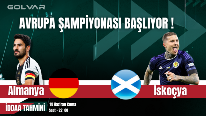 AVRUPA ŞAMPİYONASI BAŞLIYOR! 14 HAZİRAN ALMANYA-İSKOÇYA İDDAA TAHMİNİ